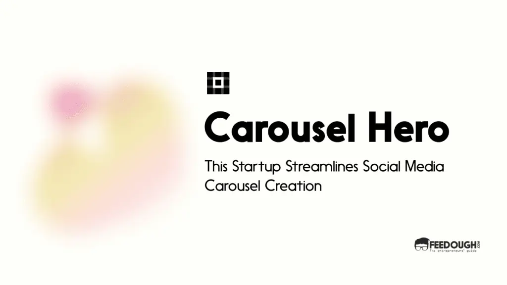 This Startup Streamlines Social Media Carousel Creation - Carousel Hero