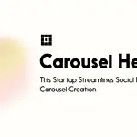 This Startup Streamlines Social Media Carousel Creation - Carousel Hero