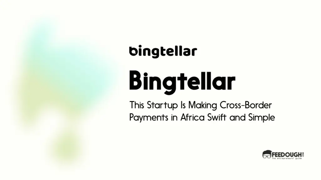 This Startup Is Making Cross-Border Payments in Africa Swift and Simple - Bingtellar