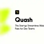 This Startup Streamlines Mobile Bug Fixes for Dev Teams - Quash
