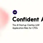 This AI Startup Clarifies LLM Application Risks for CTOs - Confident AI