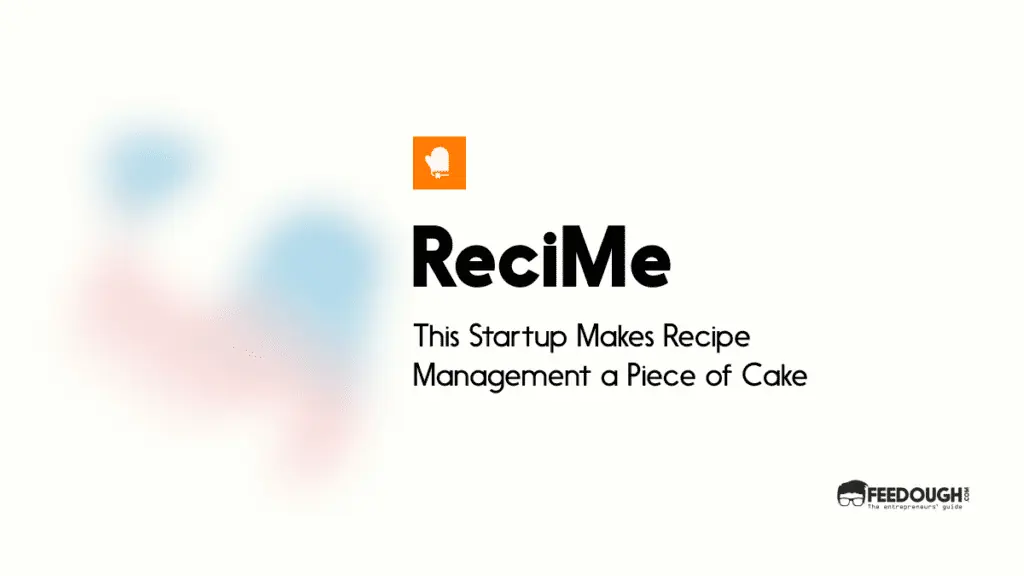 This Startup Makes Recipe Management a Piece of Cake - ReciMe