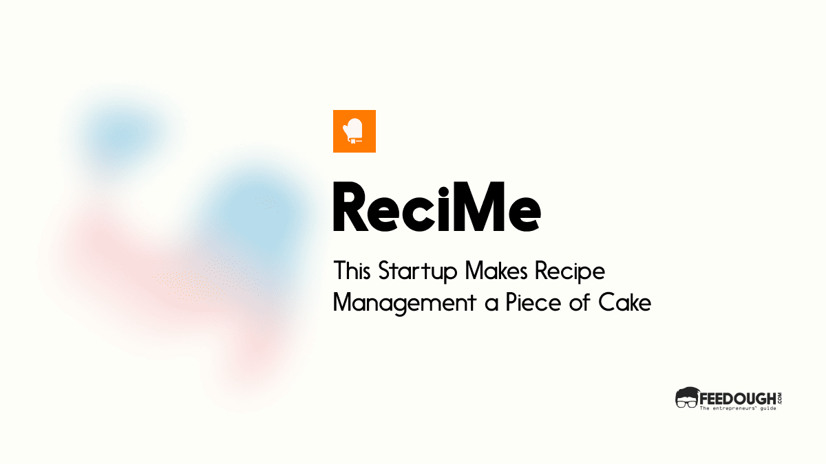 This Startup Makes Recipe Management a Piece of Cake – ReciMe Startup Review
