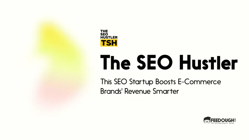 This SEO Startup Boosts E-Commerce Brands' Revenue Smarter - SEO Hustler