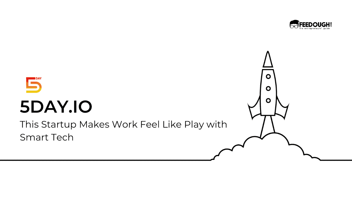 This Startup Makes Work Feel Like Play with Smart Tech – 5day.io Startup Review
