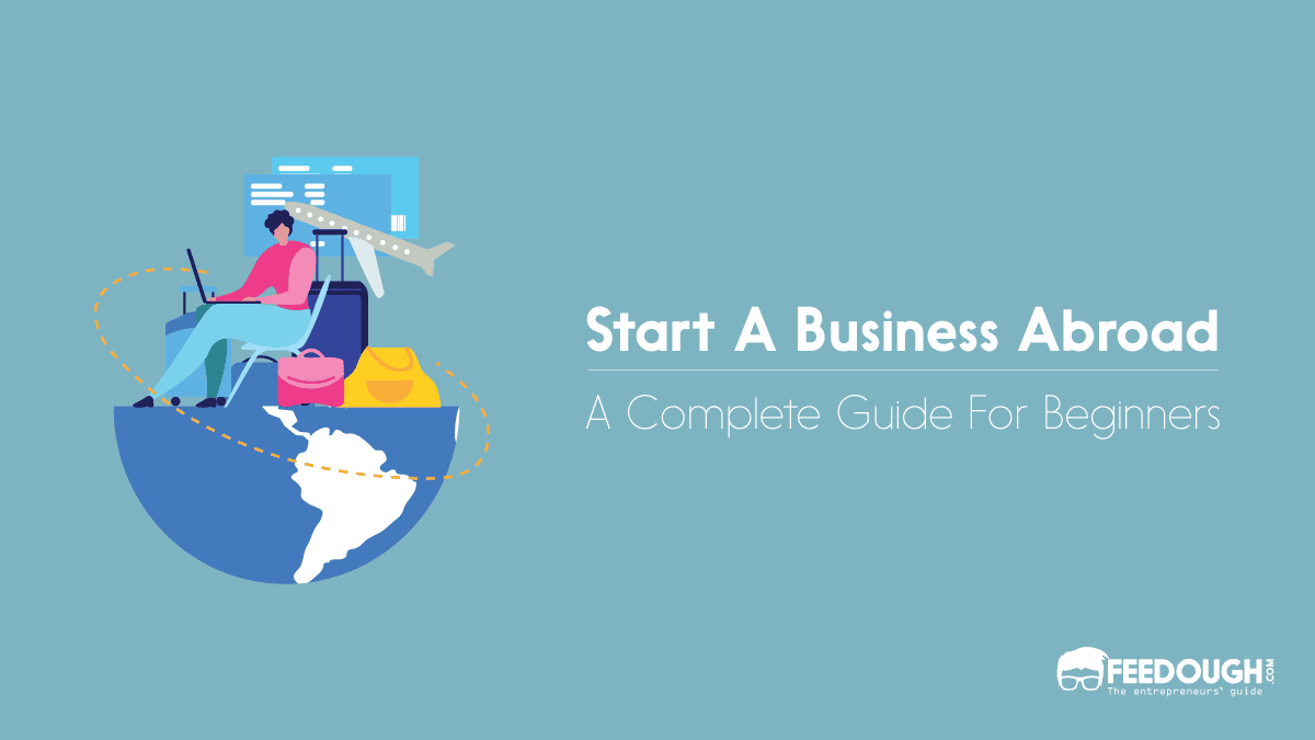 How To Start A Business Abroad [Complete Guide]