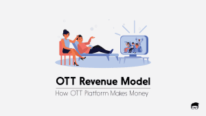 How Do OTT Platforms Make Money