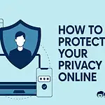 How to Protect Your Privacy Online How to protect your privacy online
