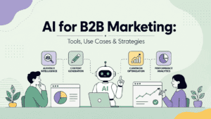 AI for B2B Marketing: Tools, Use Cases & Strategies
